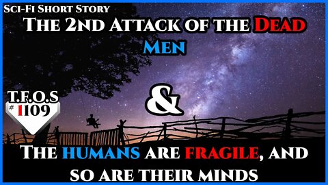 The 2nd Attack of the Dead Men & The humans are fragile, and so are their minds | HFY | TFOS1109