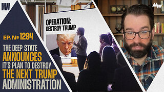 The Deep State Announces Its Plan To Destroy The Next Trump Administration | Ep. 1294