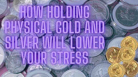 How holding physical Gold and Silver will lower your stress