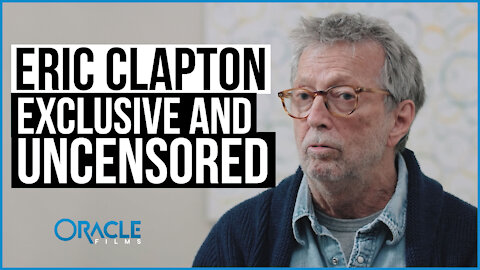 Eric Clapton: Exclusive & Uncensored | Oracle Films