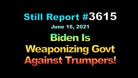 Biden is Weaponizing Govt Against Trumpers!!, 3615