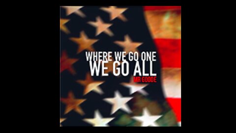 'Where We Go One We Go All’ by Mr Goode