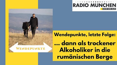 Wendepunkte 15 - ... dann als trockener Alkoholiker in die rumänischen Berge