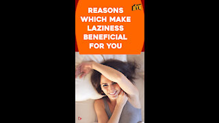 Top 4 Reasons Why Being Lazy Is Beneficial For You *