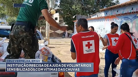 Cruz Vermelha, em GV Instituição Precisa de Ajuda de Voluntários para socorrer às Vítimas das Chuvas