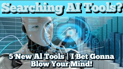 Searching AI Tools? 5 New Al Tools | I Bet Gonna Blow Your Mind!