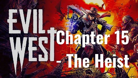 Evil West - Chapter 15 - The Heist