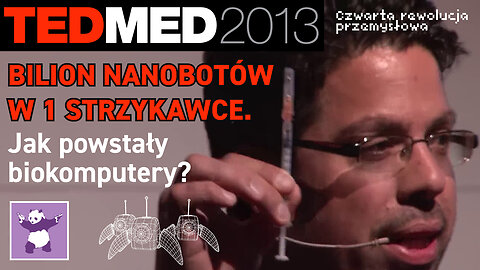 TEDMED 2013. Bilion nanobotów w jednej strzykawce. Jak powstały biokomputery? Napisy PL