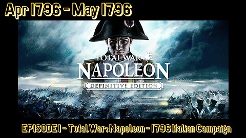 EPISODE 1 - Total War - Napoleon - 1796 Italian Campaign - April 1796 - May 1796