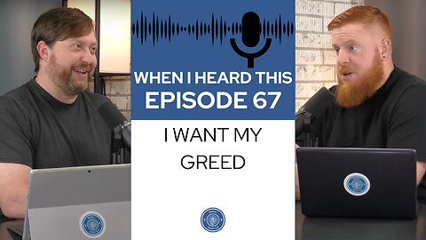 When I Heard This - Episode 67 - I Want My Greed