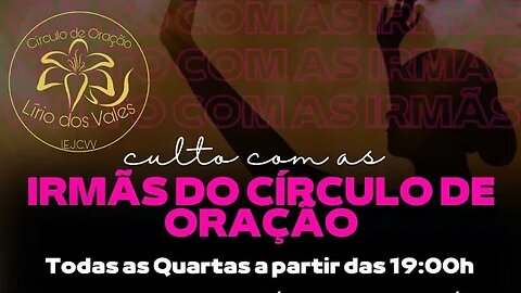 Culto do Círculo de Oração Lírio dos Vales. Igreja E. Jesus é o Caminho a Verdade e a Vida.