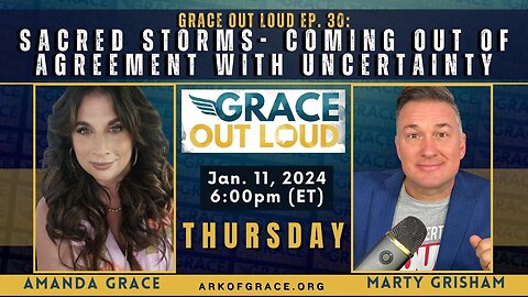 Grace Out Loud Ep. 30: Sacred Storms- Coming out of Agreement with Uncertainty