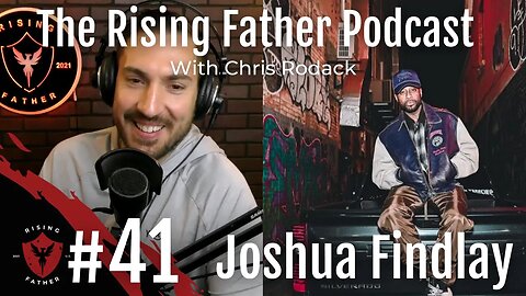 #41 Be Your Biggest Fan with Joshua Findlay | The Rising Father Podcast With Chris Rodack