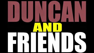 DuncanAndFriends Live Stream [will be edited later]