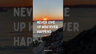 Never Give Up Whatever Happens