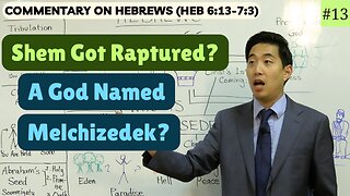 Shem Got Raptured? A God Named Melchizedek? (Hebrews 6:13-7:3) | Dr. Gene Kim