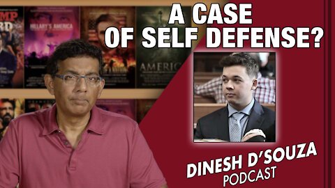 A CASE OF SELF DEFENSE? Dinesh D’Souza Podcast Ep206