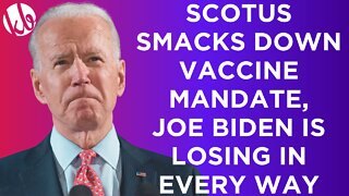 SCOTUS smacks down the vaccine mandate and Joe Biden is losing in almost every possible way