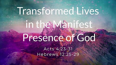 Transformed Lives in the Manifest Presence of God