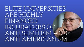 Elite universities are highly financed incubators of anti semitism and anti americanism