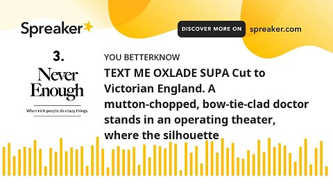 TEXT ME OXLADE SUPA Cut to Victorian England. A mutton-chopped, bow-tie-clad doctor stands in an ope