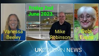 UK Column News - Friday 2nd June 2023. (Full Edition).