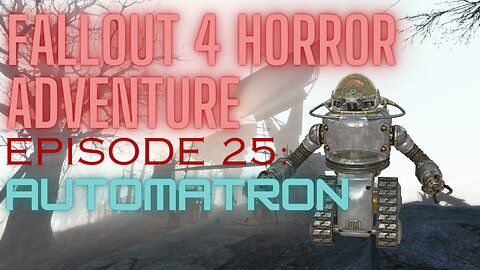 FALLOUT 4 HORROR ADVENTURE Episode 25: Automatron