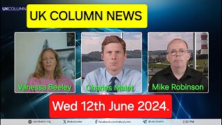 UK Column News - Wednesday 12th June 2024.