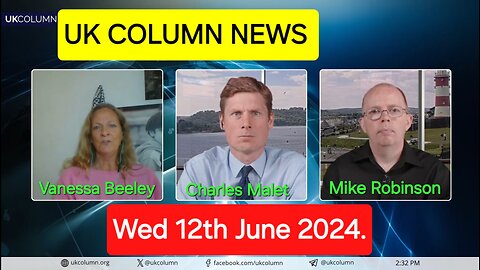 UK Column News - Wednesday 12th June 2024.