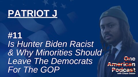 Is Hunter Biden Racist & Why Minorities Should Leave The Democrats For The GOP | Patriot J | OAP #11