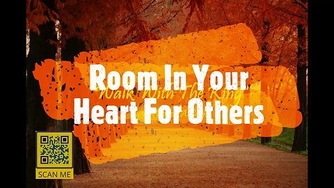 "Walk With The King" Program, the "Acceptance Of Others" Series, "Room In Your Heart For Others"