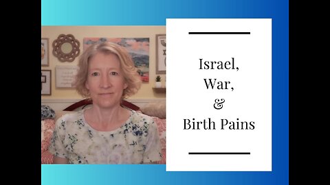 Israel, War, and Birth Pains