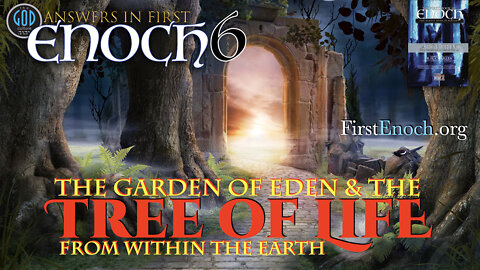Answers in First Enoch Part 6: The Garden of Eden & the Tree of Life From Within the Earth