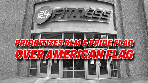 24 HOUR FITNESS PRIORITIZES BLM AND PRIDE FLAG OVER AMERICAN FLAG