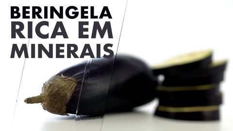 Berinjela, rica em minerais.