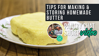 Tips for Making & Storing Homemade Butter | Pantry Chat Podcast Short