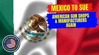 Mexico To Refile Lawsuit Against US Gun Manufacturers