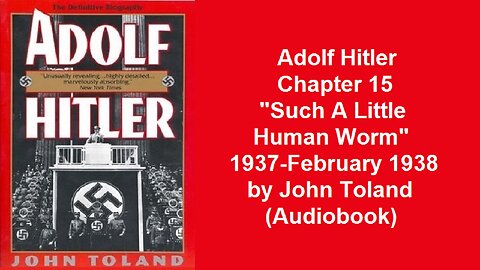 Adolf Hitler Chapter 15 "Such A Little Human Worm" 1937-February 1938 by John Toland