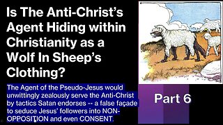 Antichrist's Agent Hiding within Christianity As A Wolf in Sheep Clothing. Part 6 of Antichrist Eps.