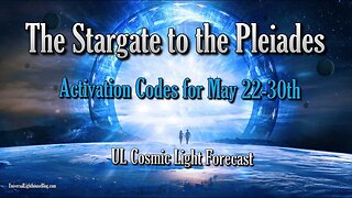 The Stargate to the Pleiades ~ Activation Codes for May 22 30th ~ Cosmic Light Forecast