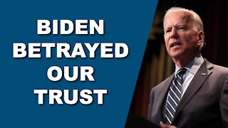 Biden Betrayed Our Trust