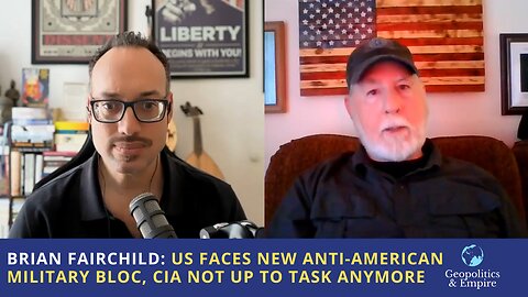 Brian Fairchild: USA Faces New Anti-American Military Bloc, CIA Not Up to Task Anymore