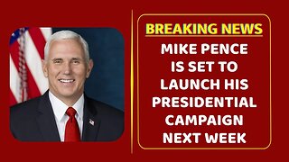 Mike Pence is set to launch his presidential campaign next week