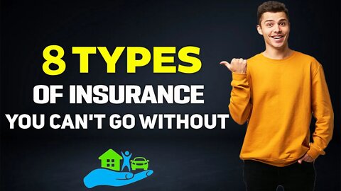 8 Types of Insurance You Can't Go Without (And Why)