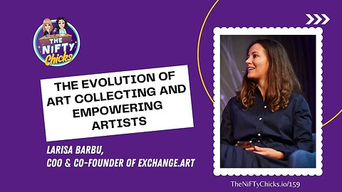 Evolution of Art Collecting & Empowering Artists with Larisa Barbu, Co-Founder of Exchange.Art