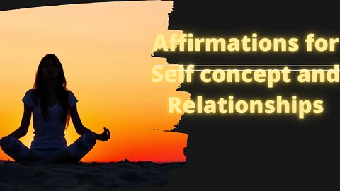 Affirmations for Self concept and Relationships