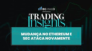 NOVAS MUDANÇAS NO ETHEREUM (ETH), SEC ATACA NOVAMENTE E MUITA RESENHA CRIPTO