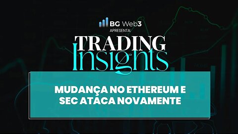 NOVAS MUDANÇAS NO ETHEREUM (ETH), SEC ATACA NOVAMENTE E MUITA RESENHA CRIPTO