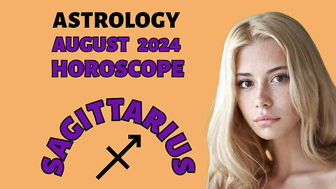 Sagittarius August 2024 Horoscope: Love, Career, and Cosmic Insights!