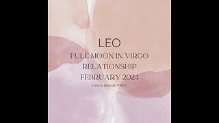 LEO-FULL MOON VIRGO, RELATIONSHIP/S FEB. 2024. "REMODELING, MAKEOVER, CAN YOU DO THIS TOGETHER"